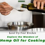 Level Up Your Kitchen: Explore the Wonders of Hemp Oil for Cooking