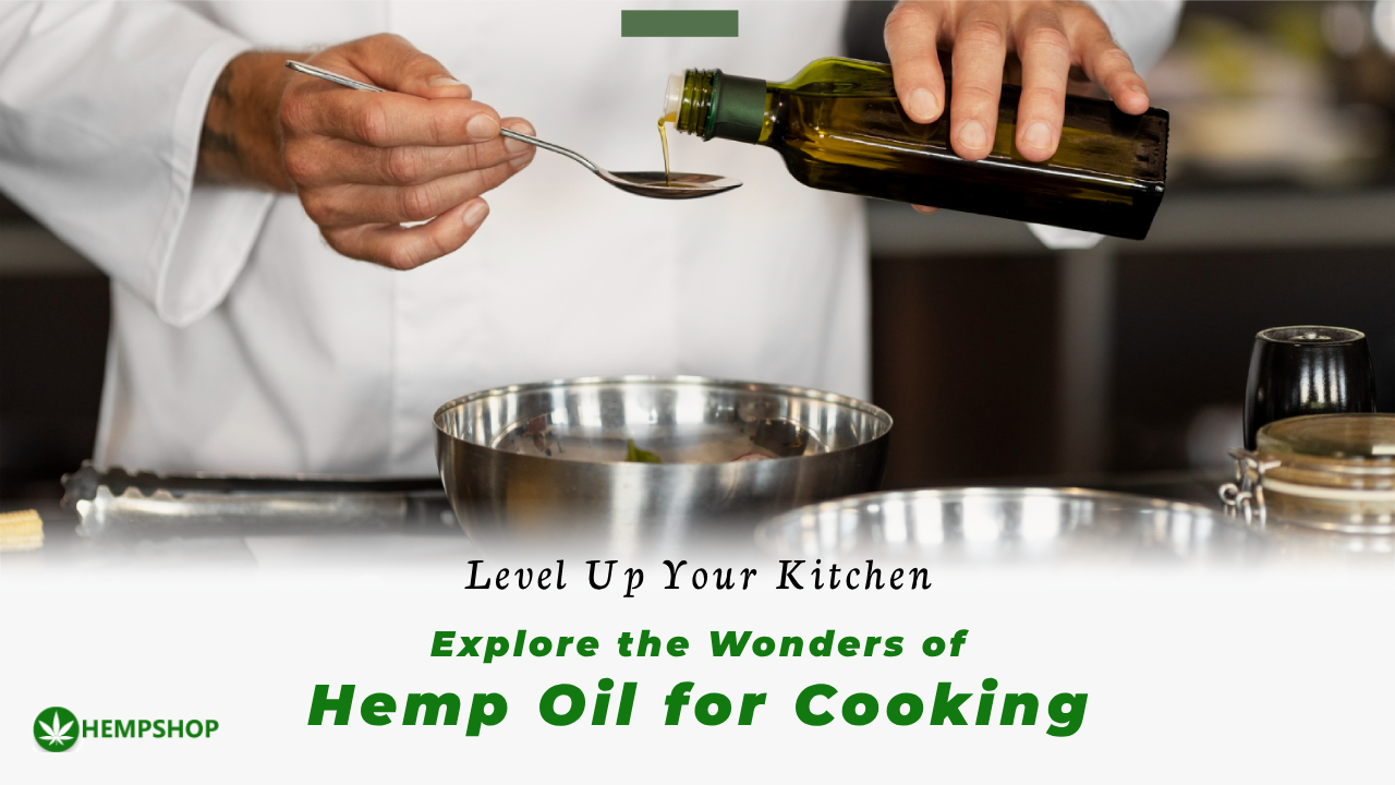 Level Up Your Kitchen: Explore the Wonders of Hemp Oil for Cooking