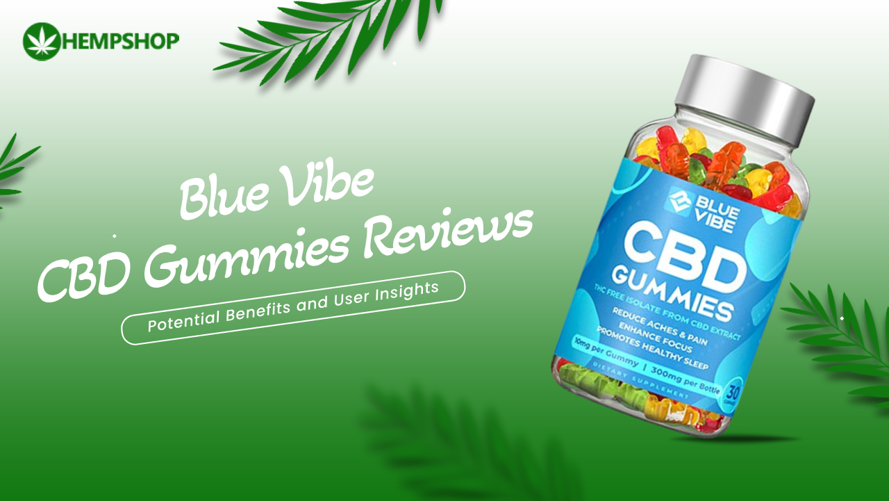Blue Vibe CBD Gummies Reviews: Potential Benefits and User Insights